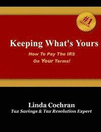 bokomslag Keeping What's Yours: How To Pay The IRS On Your Terms