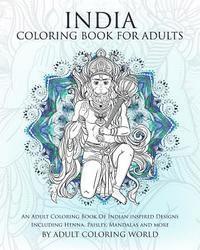 bokomslag India Coloring Book For Adults: An Adult Coloring Book Of Indian inspired Designs Including Henna, Paisley, Mandalas and more