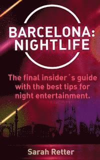 Sarah Retter - Barcelona: Nightlife.: The final insider´s guide written by locals in-the-know with the best tips for night entertainment., Häftad