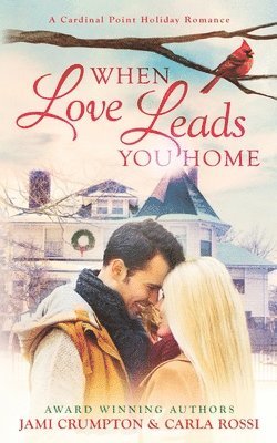 When Love Leads You Home: A Cardinal Point Holiday Romance 1