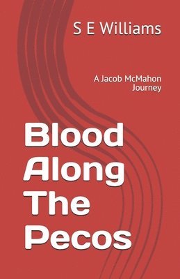 S. E. Williams - Blood Along The Pecos: A Jacob McMahon Journey, Häftad