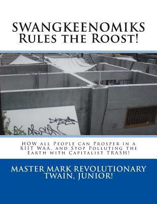 bokomslag SWANGKEENOMIKS Rules the Roost!: HOW all People can Prosper in a RIIT WAA, and Stop Polluting the Earth with Capitalist TRASH!