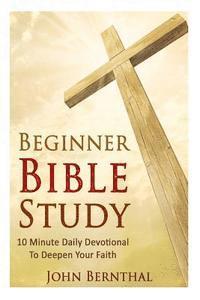 bokomslag Beginner Bible Study: 10 Minute Devotional To Deepen Your Faith