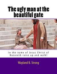 Wayland B. Strong - The Ugly Man At The Beautiful Gate, Häftad