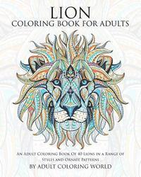 Lion Coloring Book For Adults: An Adult Coloring Book Of 40 Lions in a Range of Styles and Ornate Patterns 1