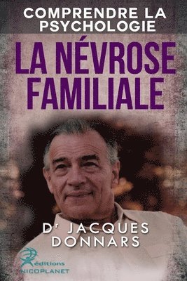 bokomslag Comprendre La Psychologie: La Nevrose Familiale (comprendre les mecanismes de la nevrose, la psychose, la perversion et l'hysterie)