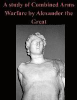 U. S. Army Command and General Staff Col, Penny Hill Press - A Study of Combined Arms Warfare by Alexander the Great, Häftad