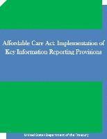 bokomslag Affordable Care Act: Implementation of Key Information Reporting Provisions