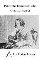 Cecilia Lucy Brightwell, The Perfect Library - Palissy the Huguenot Potter, Häftad