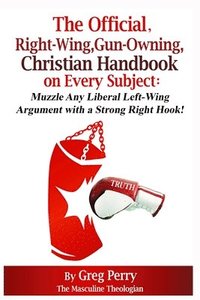 bokomslag The Official, Right-Wing, Gun-Owning, Christian Handbook on Every Subject