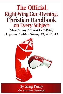 bokomslag The Official, Right-Wing, Gun-Owning, Christian Handbook on Every Subject