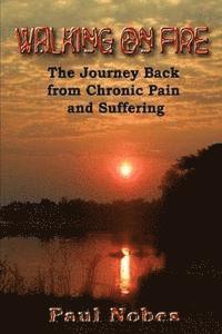 bokomslag Walking on Fire: The Journey Back from Chronic Pain and Suffering