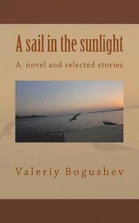 bokomslag A Sail in the Sunlight: A Novel and Select Stories