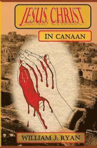 William J. Ryan - Jesus Christ in Canaan, Häftad