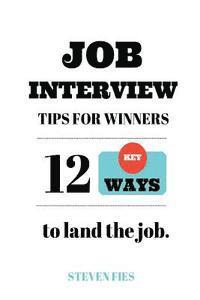 bokomslag Job Interview Tips For Winners: 12 Key Ways To Land The Job