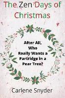 bokomslag The Zen Days of Christmas: After All, Who Really Wants a Partridge in a Pear Tree?