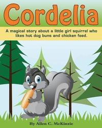 bokomslag Cordelia: A magical story about a little girl squirrel who likes hot dog buns and chicken feed