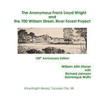 bokomslag The Anonymous Frank Lloyd Wright and the 700 William Street, River Forest Projec: 100th Anniversary Edition