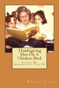 Kevin Cain - Thanksgiving Hen On A Chicken Shed: Stories My Grandmother Told Me, Häftad