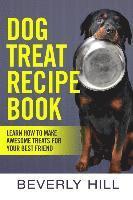 bokomslag Dog Treat Recipe Book: Learn How To Make Treats For Your Best Friend