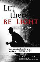 bokomslag Let there be Light: Commanding Light to avert any form of darkness