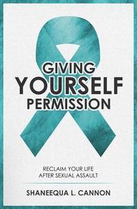 bokomslag Giving Yourself Permission: A Guide to Reclaiming Your Life After Sexual Assault