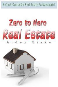 bokomslag Zero to Hero Real Estate: A Crash Course On Real Estate Fundamentals!