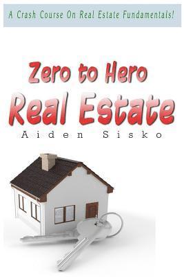 Zero to Hero Real Estate: A Crash Course On Real Estate Fundamentals! 1