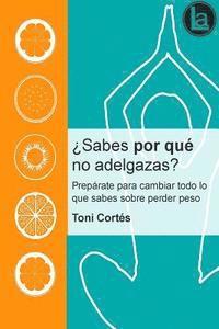 bokomslag ¿Sabes por que no adelgazas?: Prepárate para cambiar todo lo que sabes sobre perder peso