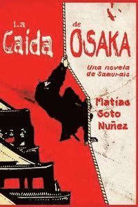 bokomslag La caida de Osaka: Una novela de samurais