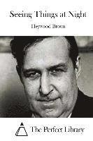 Heywood Broun, The Perfect Library - Seeing Things at Night, Häftad