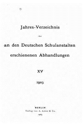 Jahresverzeichnis der an den deutschen Schulanstalten erschienenen Abhandlungen - XV 1