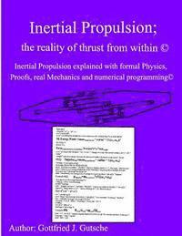 Inertial Propulsion(c): Inertial Propulsion explained with advanced Physics, Proofs, program logic, real Mechanics and much more(c) 1