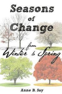Anne B. Say - Seasons of Change: From winter to spring, Häftad