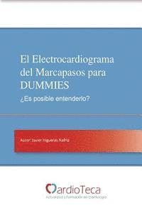 bokomslag El Electrocardiograma del Marcapasos para DUMMIES. ¿Es posible entenderlo?: Guía sencilla para médicos no cardiólogos para entender de una vez por tod