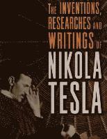 bokomslag The inventions, researches and writings of Nikola Tesla: with special reference to his work in polyphase currents and high potential lighting
