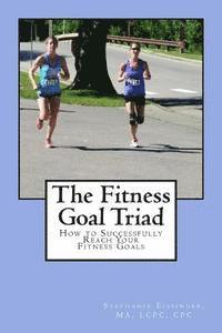 bokomslag The Fitness Goal Triad: How to Successfully Reach Your Life Fitness Goals