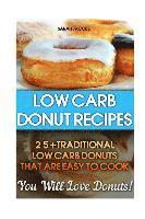 bokomslag Low Carb Donut Recipes: 25+Traditional Low Carb Donuts That Are Easy To Cook. You Will Love Donuts!: Low Carb Cookbook, Low Carb Diet, Low Car