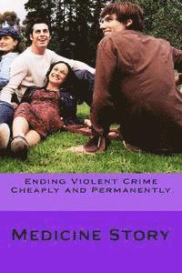 Ending Violent Crime Cheaply and Permanently 1