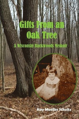 bokomslag Gifts from an Oak Tree: A Wisconsin Backwoods Memoir