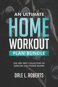 bokomslag An Ultimate Home Workout Plan Bundle