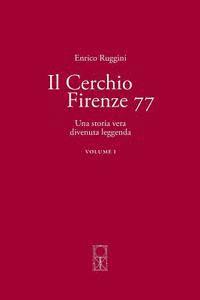 Il Cerchio Firenze 77 Volume I: Una storia vera divenuta leggenda 1