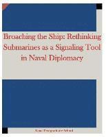 Naval Postgraduate School, Penny Hill Press - Broaching the Ship: Rethinking Submarines as a Signaling Tool in Naval Diplomacy, Häftad