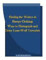 bokomslag Finding the Wolves in Sheeps Clothing: Ways to Distinguish and Deter Lone-Wolf Terrorists