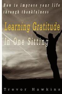 bokomslag Gratitude & Thankfulness Course In One Sitting: Fundamentals Of Gratitude & Its Rewards