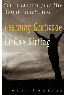 bokomslag Gratitude & Thankfulness Course In One Sitting: Fundamentals Of Gratitude & Its Rewards