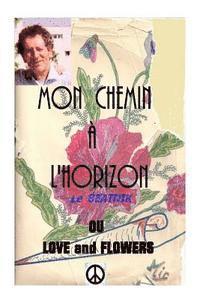 bokomslag Mon chemin a l horizon or love and flowers: Le beatnik