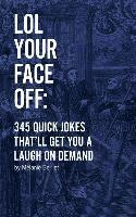 bokomslag LOL Your Face Off: 345 Quick Jokes That'll Get You A Laugh On Demand