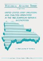 bokomslag United States Army Unilateral and Coalition Operations in the 1965 Dominican Republic Intervention