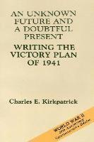 bokomslag An Unknown Future and a Doubtful Present: Writing the Victory Plan of 1941